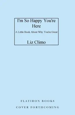 Soy tan feliz de que estés aquí: Un pequeño libro sobre por qué eres genial - I'm So Happy You're Here: A Little Book about Why You're Great