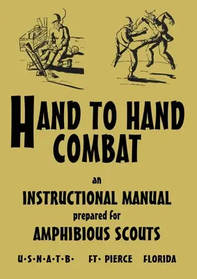 Hand to Hand Combat: An Instructional Manual Prepared For Amphibious Scouts 1945 (Manual de Instrucción Preparado para Exploradores Anfibios 1945) - Hand to Hand Combat: An Instructional Manual Prepared For Amphibious Scouts 1945