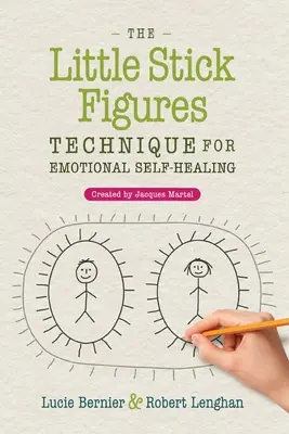 La técnica de los muñequitos para la autocuración emocional: Creada por Jacques Martel - The Little Stick Figures Technique for Emotional Self-Healing: Created by Jacques Martel