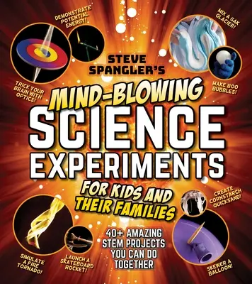 Experimentos científicos alucinantes de Steve Spangler para niños y sus familias: Más de 40 emocionantes proyectos científicos que podéis hacer juntos - Steve Spangler's Mind-Blowing Science Experiments for Kids and Their Families: 40+ Exciting Stem Projects You Can Do Together