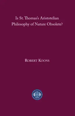 ¿Está obsoleta la filosofía aristotélica de la naturaleza de Santo Tomás? - Is St. Thomas's Aristotelian Philosophy of Nature Obsolete?