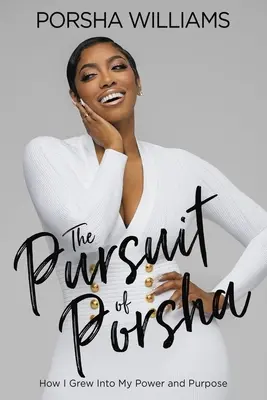 The Pursuit of Porsha: How I Grew Into My Power and Purpose (En busca de Porsha: cómo crecí hacia mi poder y mi propósito) - The Pursuit of Porsha: How I Grew Into My Power and Purpose