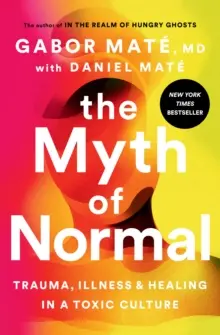 El mito de lo normal: trauma, enfermedad y curación en una cultura tóxica - The Myth of Normal: Trauma, Illness, and Healing in a Toxic Culture