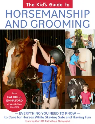 Guía para niños sobre equitación y peluquería: Todo lo que necesitas saber para cuidar de los caballos sin correr riesgos y divirtiéndote - The Kid's Guide to Horsemanship and Grooming: Everything You Need to Know to Care for Horses While Staying Safe and Having Fun