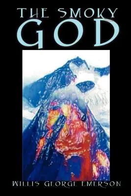 El Dios Ahumado por Willis George Emerson, Ficción - The Smoky God by Willis George Emerson, Fiction