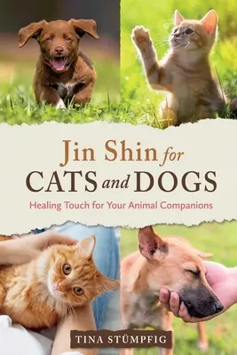 Jin Shin para perros y gatos: Toque curativo para sus compañeros animales - Jin Shin for Cats and Dogs: Healing Touch for Your Animal Companions