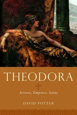 Teodora: Actriz, emperatriz y santa - Theodora: Actress, Empress, Saint