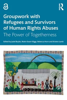 Trabajo en grupo con refugiados y supervivientes de violaciones de los derechos humanos: El poder de la unión - Groupwork with Refugees and Survivors of Human Rights Abuses: The Power of Togetherness