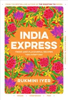 India Express - Recetas veganas, vegetarianas y pescatarianas fáciles y deliciosas de preparar en una sartén o en un bol - India Express - Featuring easy & delicious one-tin and one-pan vegan, vegetarian & pescatarian recipes