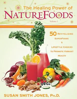 El poder curativo de los alimentos naturales: 50 Superalimentos Revitalizantes y Elecciones de Estilo de Vida que Promueven una Salud Vibrante - The Healing Power of NatureFoods: 50 Revitalizing SuperFoods and Lifestyle Choices That Promote Vibrant Health