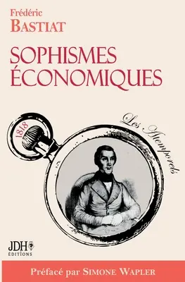 Sophismes conomiques, prfac par Simone Wapler: Nouvelle dition