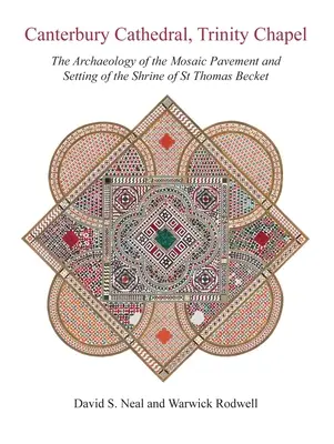 Catedral de Canterbury, Capilla de la Trinidad: La arqueología del pavimento de mosaico y el entorno del santuario de Santo Tomás Becket - Canterbury Cathedral, Trinity Chapel: The Archaeology of the Mosaic Pavement and Setting of the Shrine of St Thomas Becket