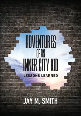 Aventuras de un chico de barrio: lecciones aprendidas - Adventures of an Inner City Kid: Lessons Learned