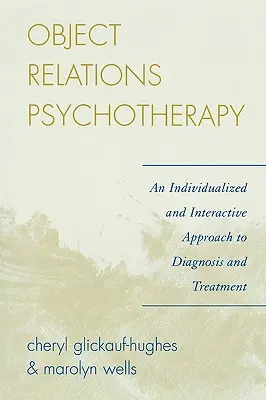 Psicoterapia de relaciones objetales: Un enfoque individualizado e interactivo del diagnóstico y el tratamiento - Object Relations Psychotherapy: An Individualized and Interactive Approach to Diagnosis and Treatment