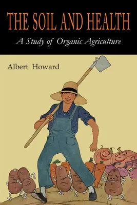 El suelo y la salud: Un estudio de la agricultura orgánica - The Soil and Health: A Study of Organic Agriculture