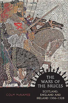 Las guerras de los Bruces: Escocia, Inglaterra e Irlanda 1306 - 1328 - The Wars of the Bruces: Scotland, England and Ireland 1306 - 1328