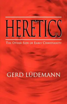 Herejes: La otra cara del cristianismo primitivo - Heretics: The Other Side of Early Christianity