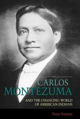 Carlos Moctezuma y el cambiante mundo de los indios americanos - Carlos Montezuma and the Changing World of American Indians