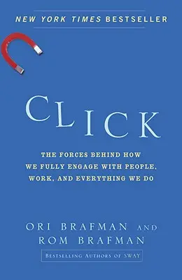 El clic: Las fuerzas que hay detrás de cómo nos comprometemos plenamente con las personas, el trabajo y todo lo que hacemos - Click: The Forces Behind How We Fully Engage with People, Work, and Everything We Do