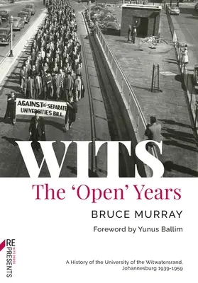 Wits: The 'Open' Years: Historia de la Universidad de Witwatersrand, Johannesburgo 1939-1959 - Wits: The 'Open' Years: A History of the University of the Witwatersrand, Johannesburg 1939-1959