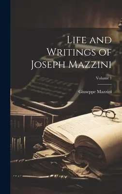 Vida y escritos de José Mazzini; Volumen 1 - Life and Writings of Joseph Mazzini; Volume 1