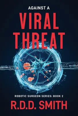 Contra una amenaza vírica: Un thriller médico original de ciencia ficción - Against a Viral Threat: An Original Science Fiction Medical Thriller