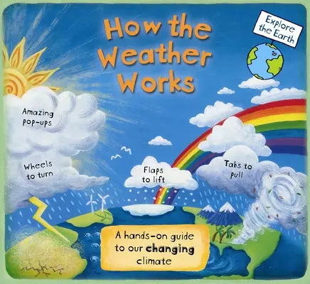 Cómo funciona el clima: Guía práctica sobre el cambio climático - How the Weather Works: A Hands-On Guide to Our Changing Climate