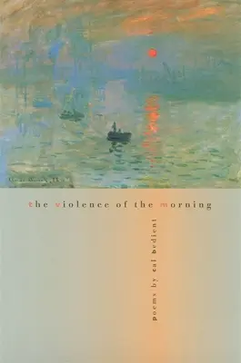 La violencia de la mañana: Poemas - The Violence of the Morning: Poems