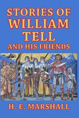 Historias de Guillermo Tell y sus amigos Cuentos para niños - Stories of William Tell and His Friends: Told to the Children