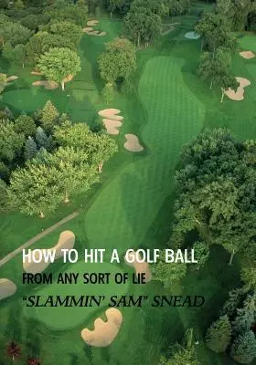 Cómo golpear una bola de golf desde cualquier posición (Reimpresión) - How to Hit a Golf Ball from Any Sort of Lie (Reprint Edition)