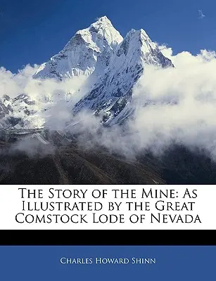 La historia de la mina: Ilustrada por la gran veta de Comstock de Nevada - The Story of the Mine: As Illustrated by the Great Comstock Lode of Nevada