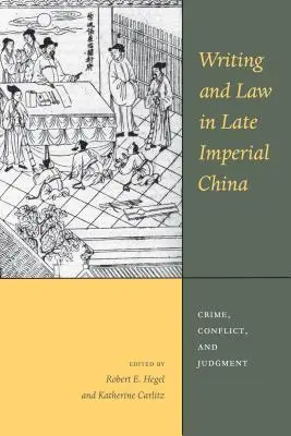 Escritura y Derecho en la China Imperial Tardía: Crimen, conflicto y juicio - Writing and Law in Late Imperial China: Crime, Conflict, and Judgment