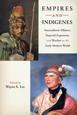 Imperios e indígenas: Alianza intercultural, expansión imperial y guerra en el mundo moderno temprano - Empires and Indigenes: Intercultural Alliance, Imperial Expansion, and Warfare in the Early Modern World