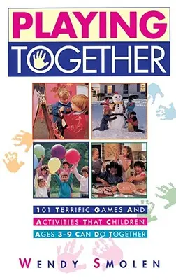 Jugar juntos: 101 fantásticos juegos y actividades que los niños de tres a nueve años pueden hacer juntos - Playing Together: 101 Terrific Games and Activities That Children Ages Three to Nine Can Do Together