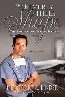 La forma de Beverly Hills: La verdad sobre la cirugía plástica - The Beverly Hills Shape: The Truth About Plastic Surgery