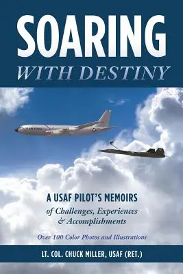 Volando con el destino: A USAF Pilot's Memoirs of Challenges, Experiences & Accomplishments (Miller Usaf (Ret ). Teniente Coronel Chuck) - Soaring with Destiny: A USAF Pilot's Memoirs of Challenges, Experiences & Accomplishments (Miller Usaf (Ret ). Lt Col Chuck)