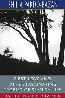 Primer Amor y Otras Fascinantes Historias de la Vida Española (Esprios Classics): Editado por E. Haldeman-Julius - First Love and Other Fascinating Stories of Spanish Life (Esprios Classics): Edited by E. Haldeman-Julius