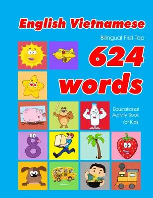 Libro de actividades educativas para niños con las 624 palabras más importantes en inglés y vietnamita: tarjetas de vocabulario fáciles de aprender, ideales para bebés y niños pequeños. - English - Vietnamese Bilingual First Top 624 Words Educational Activity Book for Kids: Easy vocabulary learning flashcards best for infants babies tod