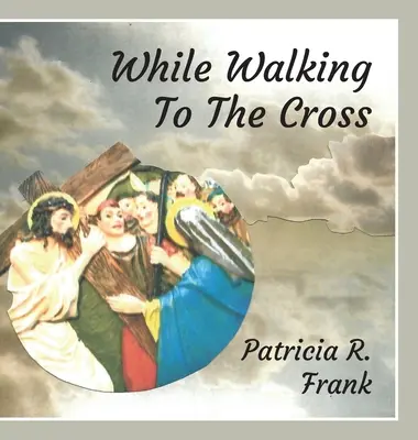 Mientras Camino A La Cruz - While Walking To The Cross