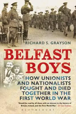 Belfast Boys: Cómo unionistas y nacionalistas lucharon y murieron juntos en la Primera Guerra Mundial - Belfast Boys: How Unionists and Nationalists Fought and Died Together in the First World War