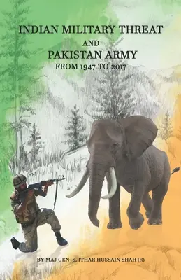 La amenaza militar india y el ejército pakistaní: De 1947 a 2017 (Hussain Shah Maj Gen (R) Syed Ithar) - Indian Military Threat And Pakistan Army: From 1947 to 2017 (Hussain Shah Maj Gen (R) Syed Ithar)