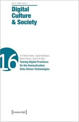 Cultura y sociedad digitales (Dcs): Vol. 9, Edición 1/2023 - Taming Digital Practices: Sobre la domesticación de las tecnologías basadas en datos - Digital Culture & Society (Dcs): Vol. 9, Issue 1/2023 - Taming Digital Practices: On the Domestication of Data-Driven Technologies