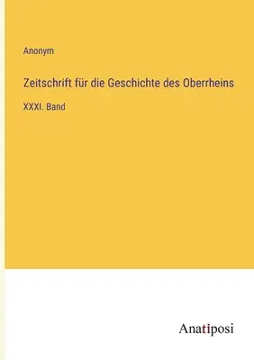 Revista para la historia del Alto Rin: XXXI. volumen - Zeitschrift fr die Geschichte des Oberrheins: XXXI. Band