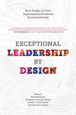 Liderazgo excepcional por diseño: Cómo el diseño en las grandes organizaciones produce un gran liderazgo - Exceptional Leadership by Design: How Design in Great Organizations Produces Great Leadership