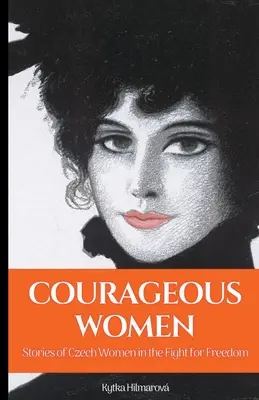 Mujeres valientes: Historias de mujeres checas en la lucha por la libertad - Courageous Women: Stories of Czech Women in the Fight for Freedom