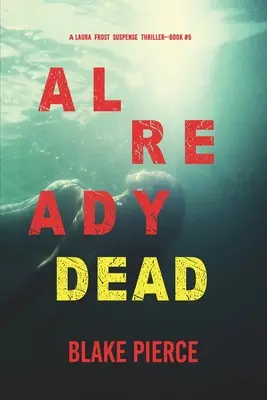 Ya muertos (Un thriller de suspense del FBI de Laura Frost - Libro 5) - Already Dead (A Laura Frost FBI Suspense Thriller-Book 5)