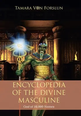 Enciclopedia del Divino Dios Masculino de los 10.000 Nombres - Encyclopaedia of the the Divine Masculine God of 10,000 Names