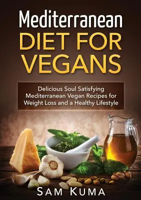 Dieta Mediterránea: Dieta Mediterránea para Veganos: Deliciosas recetas veganas mediterráneas para perder peso y llevar una vida sana - Mediterranean Diet: Mediterranean Diet for Vegans: Delicious Soul Satisfying Mediterranean Vegan Recipes for Weight Loss and a Healthy Lif