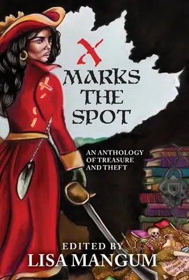 La X marca el lugar: Antología de tesoros y robos - X Marks the Spot: An Anthology of Treasure and Theft