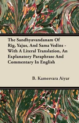 El Sandhyavandanam de Rig, Yajus y Sama Vedins - Con traducción literal, paráfrasis explicativa y comentario en inglés - The Sandhyavandanam of Rig, Yajus, and Sama Vedins - With a Literal Translation, an Explanatory Paraphrase and Commentary in English